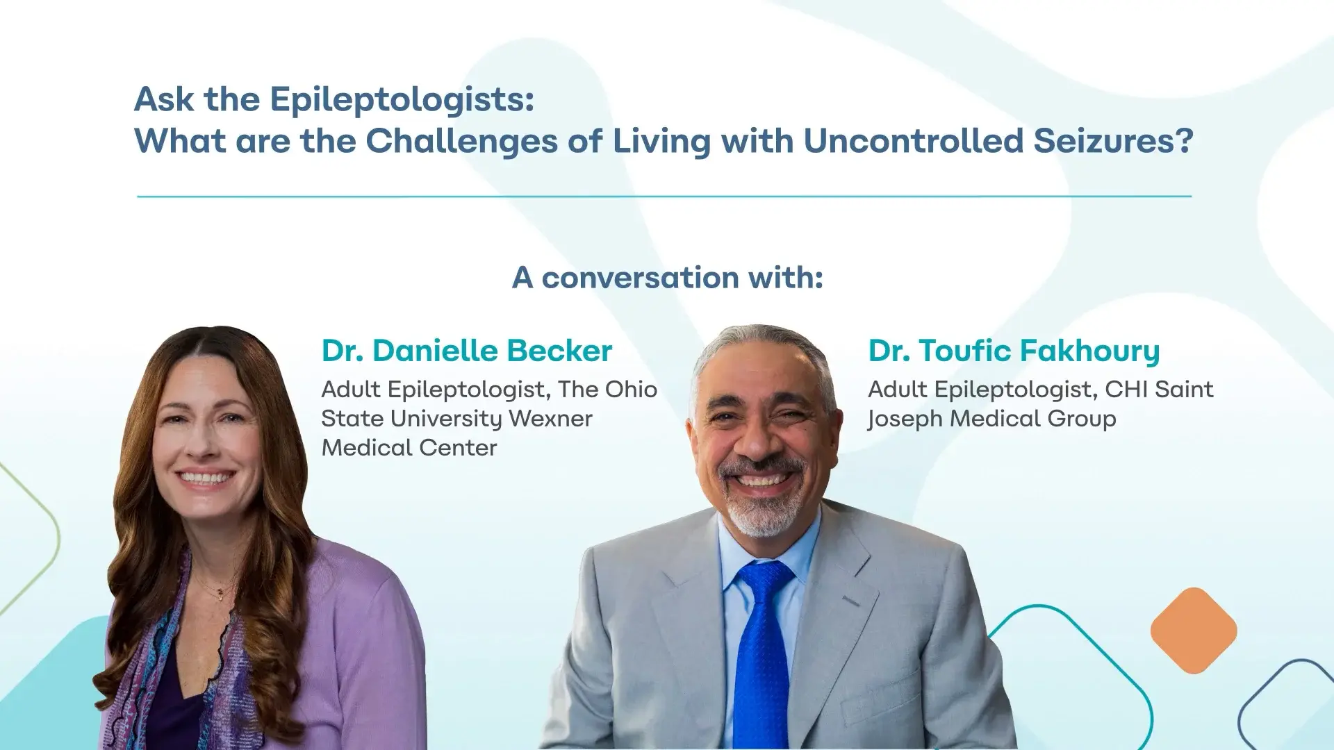 Video conversation with Dr Danielle Becker and Dr Toufic Fakhoury discussing the challenges of living with uncontrolled seizures